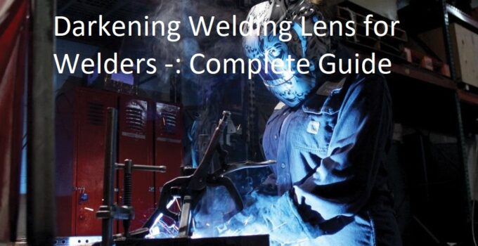 The Benefits of Auto Darkening Welding Lens for Welders Complete Guide